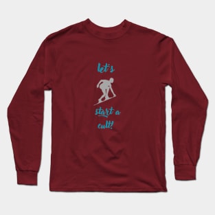 let's start a cult! Long Sleeve T-Shirt